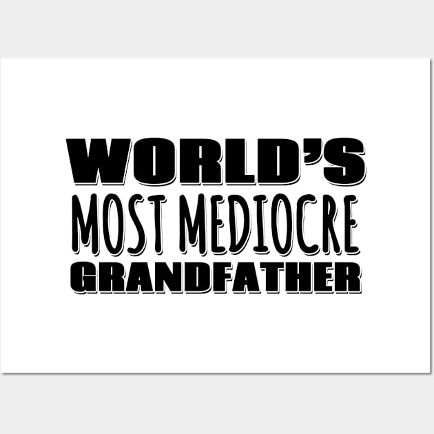 World's Most Mediocre Grandfather Wall Art by Mookle